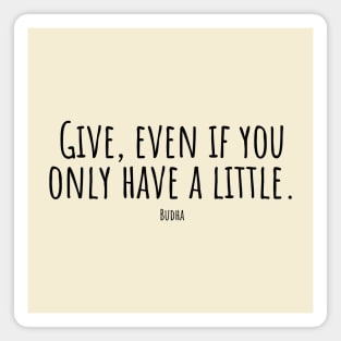 Give,even-if-you-only-have-a-little.(Budha) Magnet